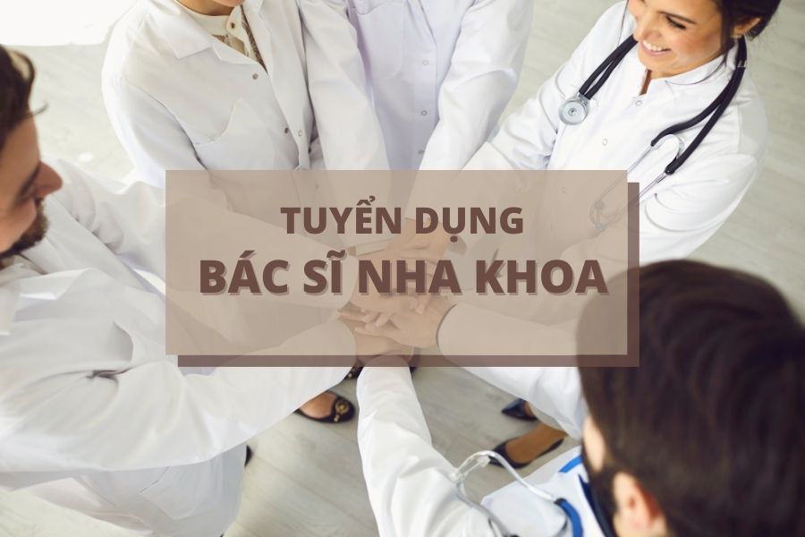 tuyển dụng bác sĩ nha khoa