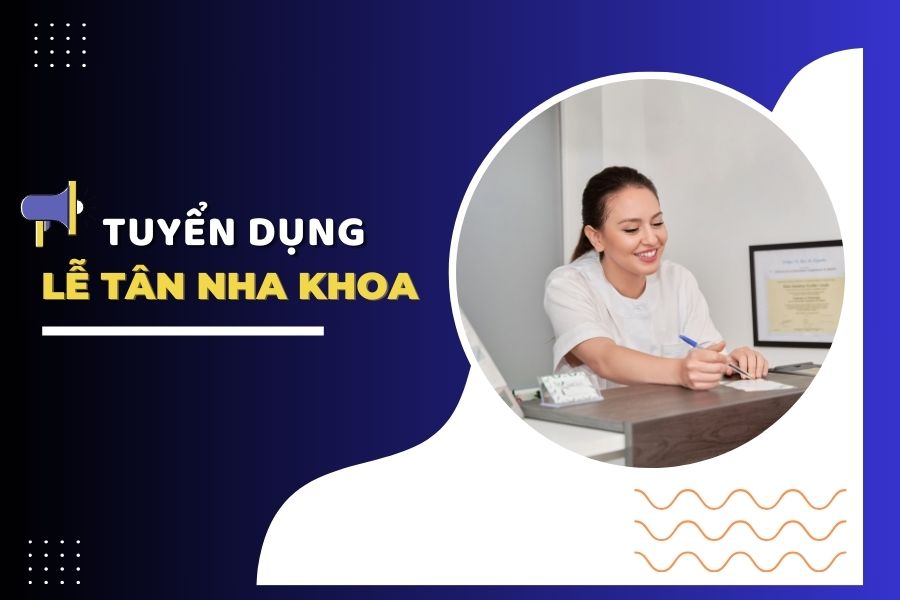 tuyển dụng lễ tân nha khoa