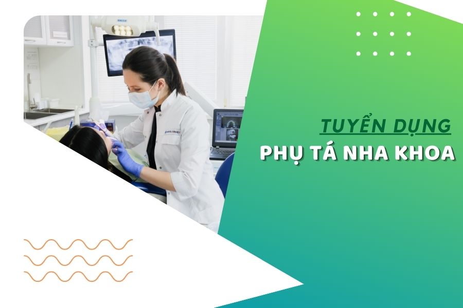 tuyển dụng phụ tá nha khoa
